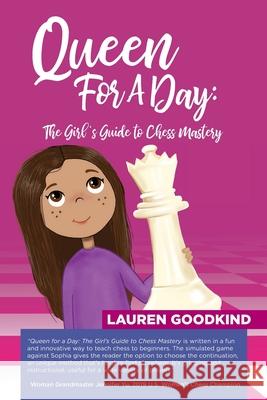 Queen for a Day: The Girl's Guide to Chess Mastery Alexey Root Kira Hooks Lauren Wolf 9780578504483 Lauren Goodkind