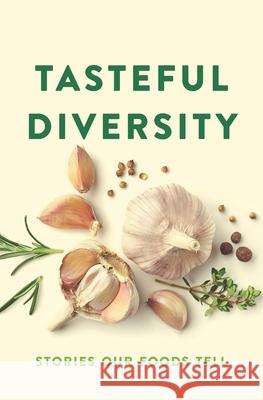 Tasteful Diversity: Stories Our Foods Tell Publishing Fo 9780578504995 Publishing for Community