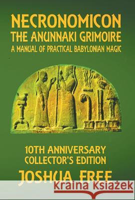 Necronomicon - The Anunnaki Grimoire: A Manual of Practical Babylonian Magick Joshua Free 9780578505947