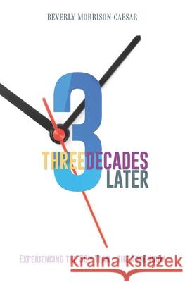 Three Decades Later: Experiencing The 30th Year - The Addendum Beverly Morrison Caesar 9780578506197 Unlimited Expectations Inc.