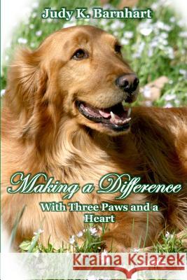 Making a Difference: With Three Paws and a Heart Judy K. Barnhart 9780578506623