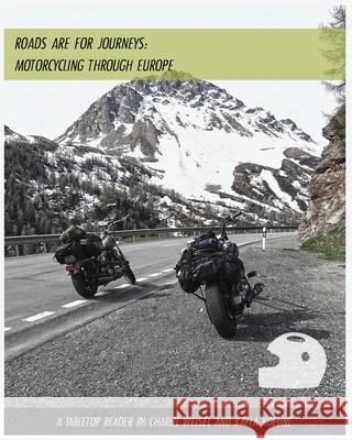 Roads are for Journeys - Motorcycling through Europe Charlie Weisel Kayla Koeune 9780578506968 Inferno Art Studio