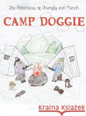 The Adventures of Chumply and Munch: Camp Doggie Cori Nevruz Cali Gardner Ella Carpenter 9780578508252 Cori Nevruz