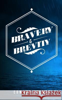 Bravery & Brevity Edward L. Holmes 9780578508641