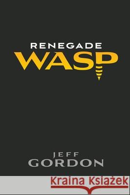 Renegade WASP Jeff Gordon   9780578509303