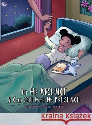 In his Absence I can still feel his Presence: (English with a Spanish version inside) Jalisa Rose Smith Blueberry Illustrations 9780578509563 Author