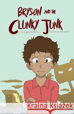 Bryson and the Clunky-Junk Alyvia McKinley Ingrid Caldwell McKinley 9780578511016