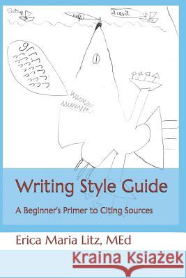 Writing Style Guide: A Beginner's Primer to Citing Sources Erica Maria Lit 9780578511948