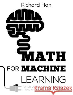 Math for Machine Learning: Open Doors to Data Science and Artificial Intelligence Richard Han 9780578512709 Richard Han