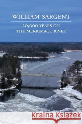 20,000 Years on the Merrimack River William Sargent 9780578513102 Strawberry Hill Press
