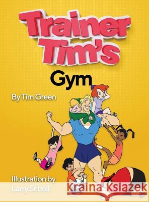 Trainer Tim's Gym Tim Green Larry Scholl 9780578513881