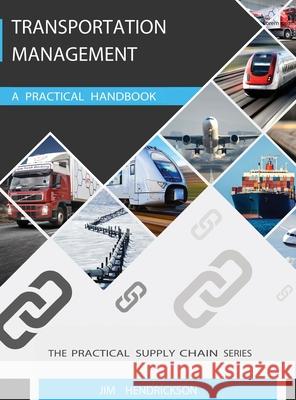 Transportation Management: A Practical Handbook Jim Hendrickson 9780578513942 Heartland Professional Services