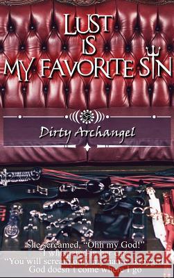 Lust is my favorite sin: Dirty Archangel Dirty Archangel 9780578514031