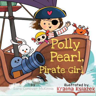 Polly Pearl, Pirate Girl Sara Conover McKinnis Devika Joglekar 9780578515083 Mots de Mere Books, LLC