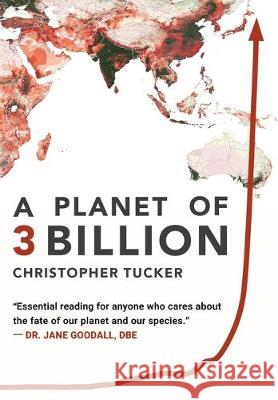 A Planet of 3 Billion: Mapping Humanity's Long History of Ecological Destruction and Finding Our Way to a Resilient Future A Global Citizen's Tucker, Christopher Kevin 9780578515304