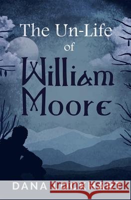 The Un-Life of William Moore Dana Lockhart 9780578515625