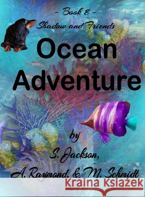 Shadow and Friends Ocean Adventure Mary L. Schmidt S. Jackson A. Raymond 9780578515762 M. Schmidt Productions