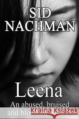 Leena: An Abused, Bruised And Bloodied Woman Sid Nachman 9780578516042 Sidney Nachman