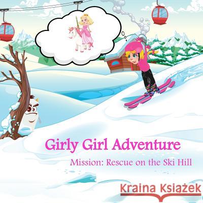 Girly Girl Adventure: Mission: Rescue on the Ski Hill Edyta McQueen 9780578516387 Edyta McQueen