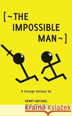 The Impossible Man Henry-Michael Brown 9780578516509