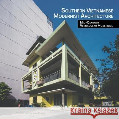 Southern Vietnamese Modernist Architecture: Mid-Century Vernacular Modernism Mel Schenck, Alexandre Garel 9780578516585 Architecture Vietnam Books
