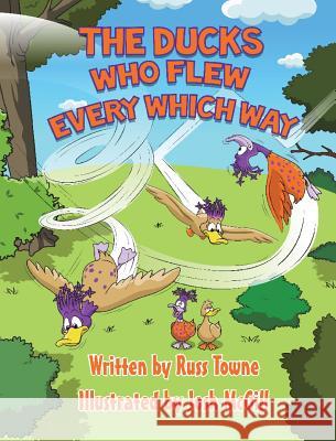 Ducks That Flew Every Which Way Russ Towne 9780578517001