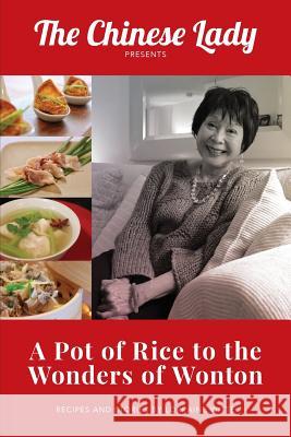 A Pot of Rice to the Wonders of Wonton Lorraine Lee Witte Josimar King 9780578518374 Lorraine Lee Witte