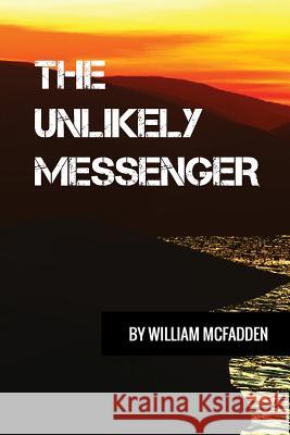 The Unlikely Messenger William McFadden 9780578518534 William McFadden