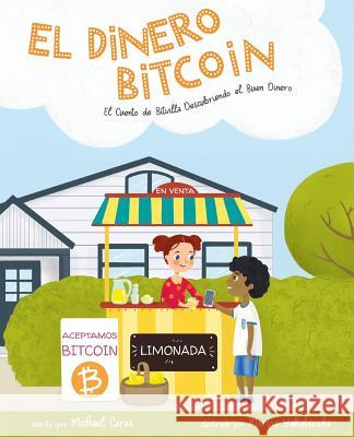 El Dinero Bitcoin: El Cuento de Bitvilla Descubriendo el Buen Dinero Michael Caras Marina Yakubivska 9780578519210 Michael Caras