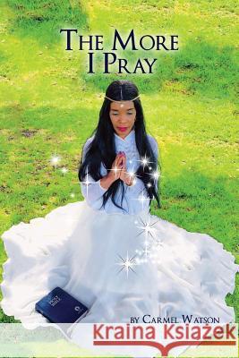 The More I Pray Carmel Watson 9780578519784 Affordable Publishing