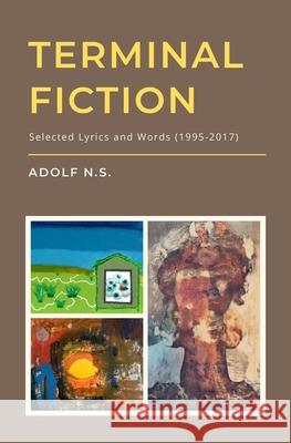 Terminal Fiction: Selected Lyrics and Words (1995-2017) Adolf N 9780578520018 Terminal House Press