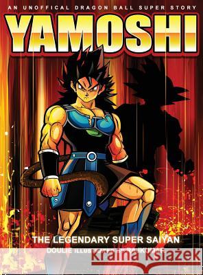 Yamoshi - The Legendary Super Saiyan Doulie 9780578521244 Pedrito Rouse