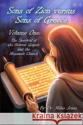 Sons of Zion vs Sons of Greece: Volume One: Survival of The Hebrew Gospels & the Messianic Church Miles R Jones   9780578523217