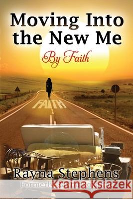 Moving Into The New Me: By Faith Rayna Stephens 9780578523781 Cj3 Publishing LLC