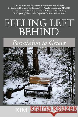 Feeling Left Behind: Permission to Grieve Kim Murdock   9780578524160 Bublish, Inc.