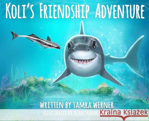 Koli's Friendship Adventure: Koli The Great White Shark Tamra Werner Alan Gesek 9780578524344