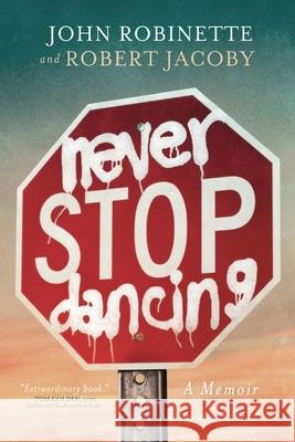 Never Stop Dancing: A Memoir John Robinette Robert Jacoby 9780578524450