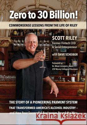 Zero to 30 Billion!: Commonsense Lessons From the Life of Riley Scott Riley Dave Scheiber 9780578525204 Common Sense Press (Melrose, FL)