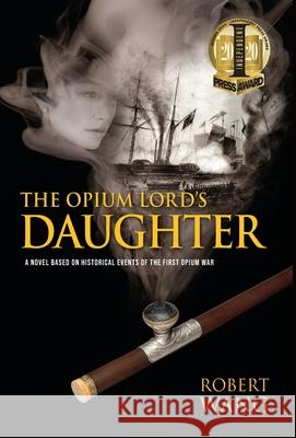 The Opium Lord's Daughter Robert T. Wang 9780578526188