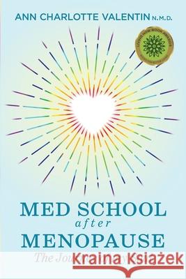 MED SCHOOL after MENOPAUSE: The Journey of my Soul Ann Charlotte Margareta Valentin 9780578526300 Divine Spiritual Essence
