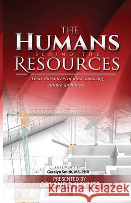 The Humans Behind The Resources: Hear the stories of these amazing culture architects Stephanie Pruden Lacy Zakiya Wallace Mabery Joy Haynes Pittman 9780578526614 Orlando Haynes