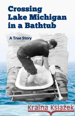 Crossing Lake Michigan in a Bathtub Vic Jackson 9780578526829 Lakes & Peaks Publishing