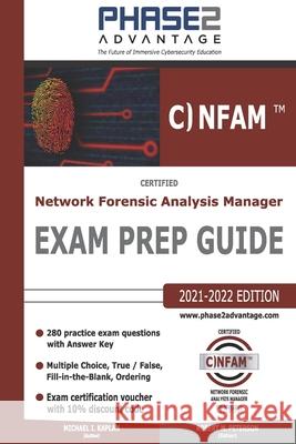 Certified Network Forensic Analysis Manager: Exam Prep Guide Michael I Kaplan, Robert M Peterson 9780578526942 Phase2 Advantage