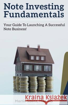 Note Investing Fundamentals: Your Guide to Launching a Successful Note Business! Martin Saenz 9780578527581 Note Investing Made Easier