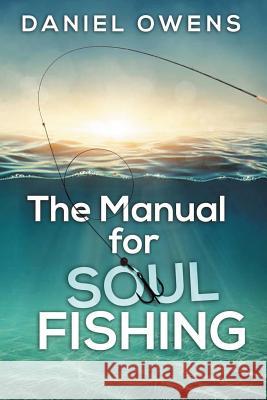 The Manual for Soul Fishing Daniel Owens 9780578527680 People Loving People Inc.