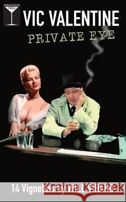 Vic Valentine, Private Eye: 14 Vignettes Will Viharo 9780578527970 Thrillville Press