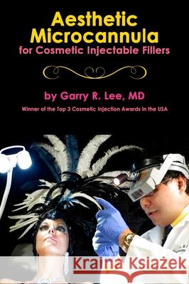 Aesthetic Microcannula for Cosmetic Injectable Fillers Garry R. Lee 9780578528748 Look Younger MD