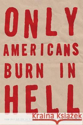 Only Americans Burn in Hell Jarett Kobek 9780578529714 We Heard You Like Books