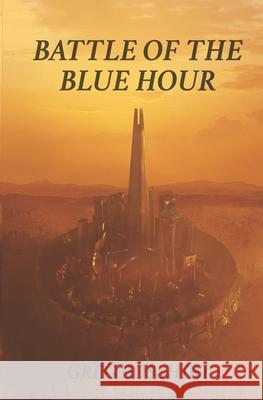 Battle of the Blue Hour Greg Rosshirt 9780578529943 Greg Rosshirt