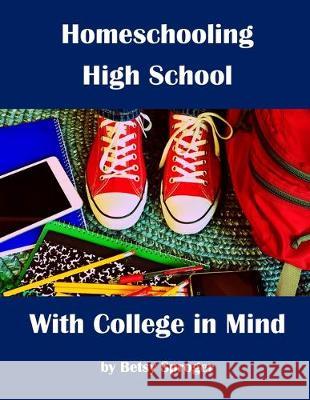 Homeschooling High School with College in Mind: 2nd Edition Sproger, Betsy 9780578531335 Myself